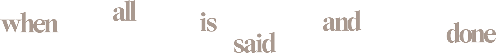 when all is said and done